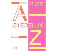Stedelijk A-Z : Explore the Collection /anglais/allemand