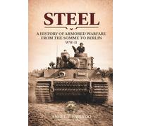 STEEL: A HISTORY OF ARMORED WARFARE: FROM THE SOMME TO BERLIN