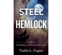 Steel And Hemlock (A Prophecy Of Blood And Flowers)