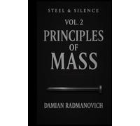 Steel and Silence Vol 2 : Principles of Mass