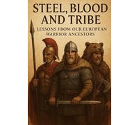 Steel, Blood, and Tribe: Lessons from Our European Warrior Ancestors