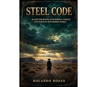 STEEL CODE: 48 Laws for Moving with Respect, Loyalty, and Power in the Modern World