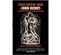 Steel Drivin' Man: John Henry, the Untold Story of an American Legend