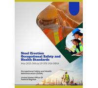 Steel Erection Occupational Safety and Health Standards: May 2025, Official 29 CFR 1926 OSHA