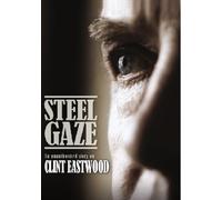 Steel Gaze: An Unauthorized Story on Clint Eastwood
