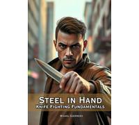 Steel in Hand: Knife Fighting Fundamentals