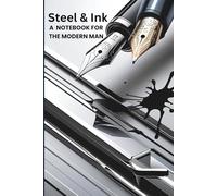 Steel & Ink: A notebook for the modern man.: A Sleek, Minimalist Journal for Ambitious Minds and Bold Ideas