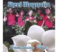 Steel Magnolia - Something Blue