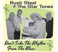 STEEL,RUSTI & THE STAR TONES - Don't Take Rhythm from The Blues