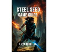 Steel Seed Game Guide: Expert Strategies, Hidden Secrets, and Advanced Tips for Conquering Every Challenge, Boss, and Collectible