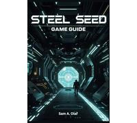 Steel Seed Game Guide: Unlock All Achievements, Trophies and Strategies for Total Victory