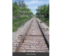 Steel Wheels And Train Whistles ... Calling Me Home