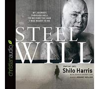 Steel Will: My Journey through Hell to Become the Man I Was Meant to Be