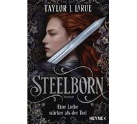 Steelborn - Eine Liebe stärker als der Tod Roman - Der packende Romantasy-Hit mit Suchtpotenzial - Taylor J. LaRue - Heyne Verlag - ebook (ePub) - Livre