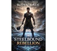 Steelbound Rebellion: A Dark LitRPG Progression Fantasy of System Corruption, Steel Rank Trials, and Ruthless Ascension
