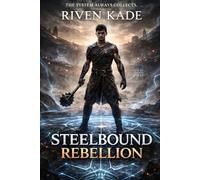 Steelbound Rebellion: A Dark LitRPG Progression Fantasy of System Corruption, Steel Rank Trials, and Ruthless Ascension
