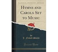 Steele, J: Hymns And Carols Set To Music (Classic Reprint)