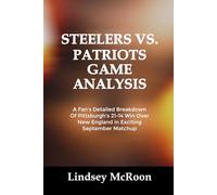 STEELERS VS. PATRIOTS GAME ANALYSIS: A Fan’s Detailed Breakdown Of Pittsburgh's 21-14 Win Over New England in Exciting September Matchup