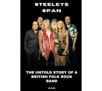 Steeleye Span: The Untold Story of a British Folk Rock Band