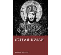 Stefan Dusan: Emperor of the Serbs and Greeks