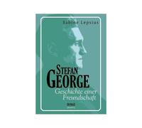 Stefan George. Geschichte Einer Freundschaft