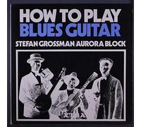 STEFAN GROSSMAN & AURORA BLOCK - How To Play Blues Guitar