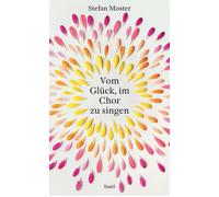 Stefan Moster Vom Glück, im Chor zu singen: Ein Buch für alle, Sängerinn (Relié)