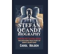 STEFAN QUANDT BIOGRAPHY: From Nazi Past to Global Success - The Shocking True Story of BMW's Silent King