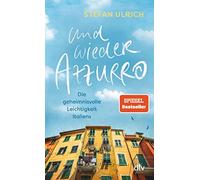 Stefan Ulrich Und wieder Azzurro: Die geheimnisvolle Leichtigkeit Italie (Poche)
