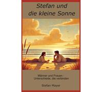 Stefan und die kleine Sonne: Männer und Frauen - Unterschiede, die verbinden