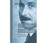 Stefan Zweig : Erinnerungen eines Freundes. Biographie