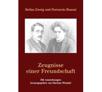 Stefan Zweig und Ferruccio Busoni - Zeugnisse einer Freundschaft: Mit Anmerkungen herausgegeben von Martina Weindel
