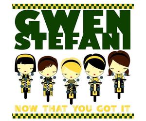 Stefani Gwen - Now That You Got It