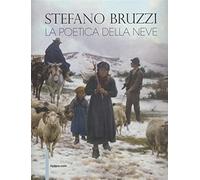 Stefano Bruzzi. La poetica della neve. Ediz. illustrata