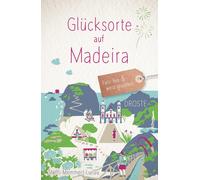 Steffi Memmert-Lunau Glücksorte auf Madeira: Fahr hin & werd glücklich (Poche)
