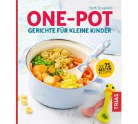 Steffi Sinzenic One-Pot - Gerichte für kleine Kinder: Die 75 besten Reze (Poche)