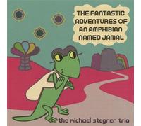 Stegner, Michael Trio - Fantastic Adventures of An Amphibian Named Jamal