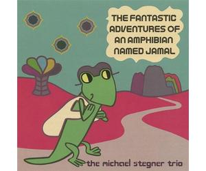 Stegner, Michael Trio - Fantastic Adventures of An Amphibian Named Jamal