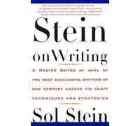 Stein on Writing: A Master Editor of Some of the Most Successful Writers of Our Century Shares His Craft Techniques and Strategies