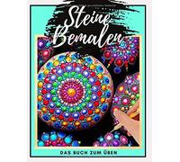 Steine Bemalen Das Buch Zum Ueben: Dot Painting Steine Kreativ Bemalen Das Uebungsheft Mit Verschiedenen Vorlagen Mandala Steine