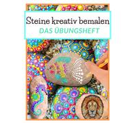 Steine Kreativ Bemalen Das Uebungsheft: Mandala Steine Bemalen Ein Steine Bemalen Buch Mit Verschiedenen Vorlagen Zum Ausmalen Dot Mandala Dot Painting