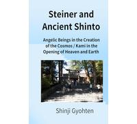 Steiner and Ancient Shinto: Angelic Beings in the Creation of the Cosmos / Kami in the Opening of Heaven and Earth