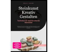 Steinkunst Kreativ Gestalten: Techniken für beeindruckende Steinbilder: Entdecken Sie die Grundlagen des Steine Sammelns, lernen Sie Steine bemalen und entwickeln Sie Ihre Fähigkeiten im Handwerk.