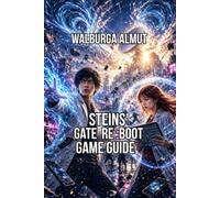 Steins: Gate Re:boot Game Guide: Master Every Route Every Flag Every Ending Every hidden choice
