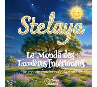 STELAYA - LE MONDE DES LUMIÈRES INTÉRIEURES: "Un monde magique s'ouvre en toi."