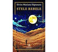 Stele rebele - Elvira Mariana Sapunaru