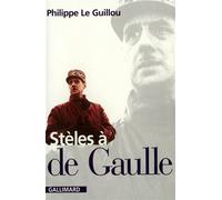 Stèles à de Gaulle - Philippe Le Guillou - Gallimard - broché - Essai