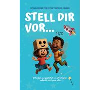 „Stell dir vor...“ - Das verrückte Mitmachbuch für Kinder: Über 150+ lustige, kreative und fantasievolle Fragen zum Weiterdenken, Kichern & Träumen - für Jungs & Mädchen ab 5 Jahren