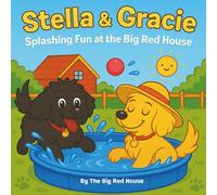 Stella and Gracie: Splashing Fun at the Big Red House: A Heartwarming Rescue Dog Storybook About Friendship, Pool Adventures, and Summer Fun for Kids Ages 3-9