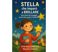 STELLA che imparò a BRILLARE: Una storia di coraggio e amicizia contro il bullismo
